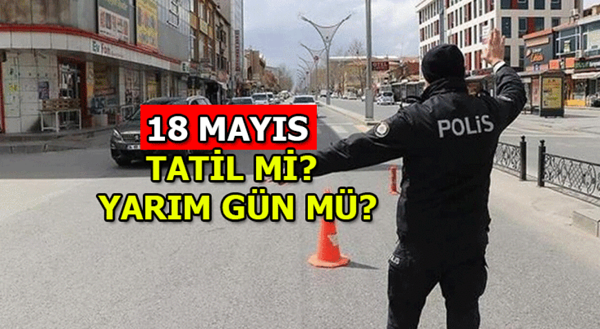 Bugün tatil mi, yarım gün mü Bugün öğleden sonra resmi tatil mi (18 Mayıs 2021)