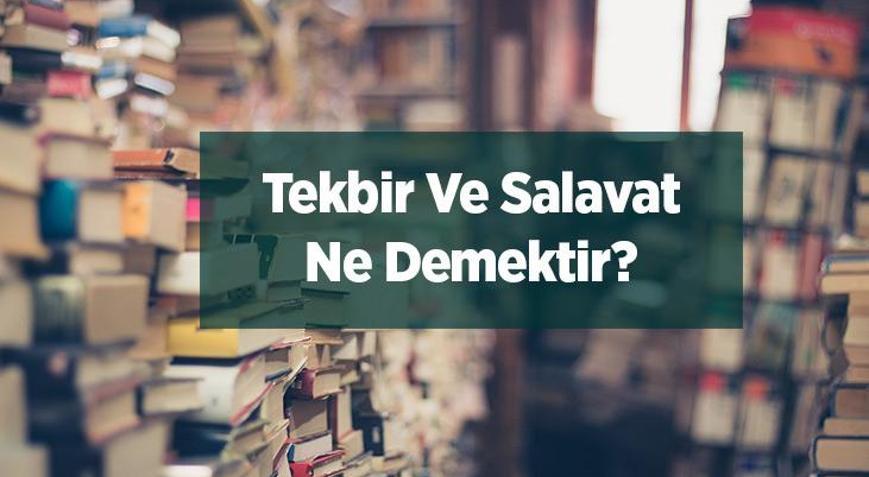 Tekbir Ve Salavat Ne Demektir Anlamı Ve Okunuşu