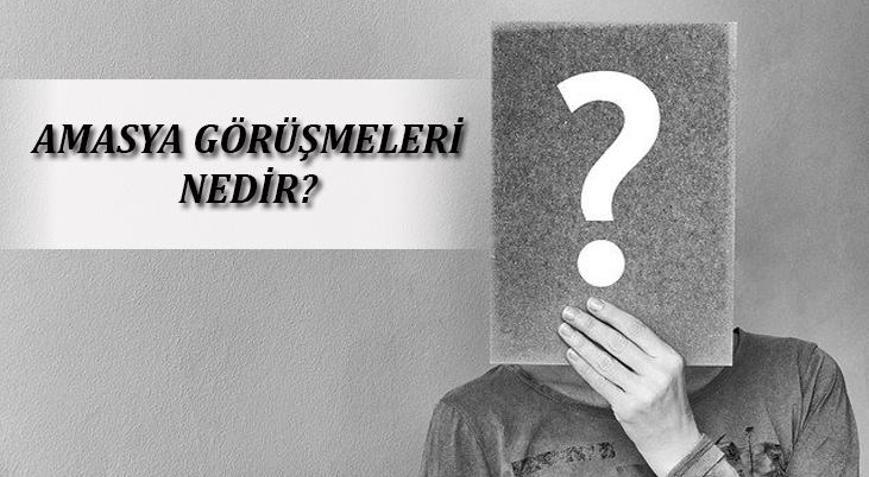 Amasya Görüşmeleri Nedir? Genelge Tarihi, Önemi Ve Sonuçları Nelerdir ...