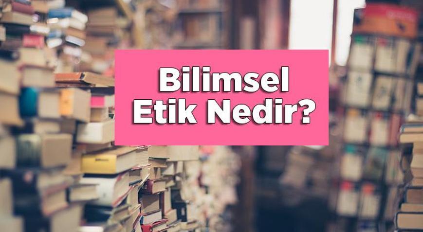 Bilimsel Etik Nedir? Kısaca Bilimsel Etik Kuralları Nelerdir? - En Son ...