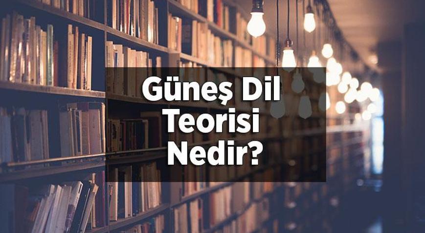 Güneş Dil Teorisi Nedir Kısaca Güneş Dil Teorisi İle İlgili Bilgiler