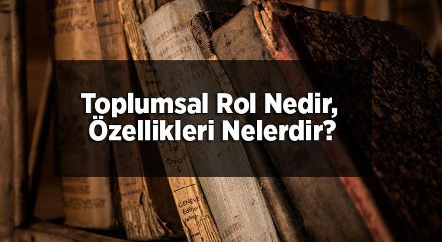Toplumsal Rol Nedir, Özellikleri Nelerdir Toplumsal Rol Örnekleri Nelerdir