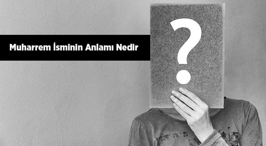 Muharrem İsminin Anlamı Nedir Muharrem Ne Demek, Ne Anlama Gelir