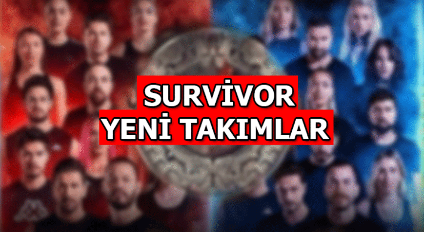 GÜÇLER DEĞİŞTİ Survivor yeni takımlar nasıl oldu, kim hangi takıma geçti