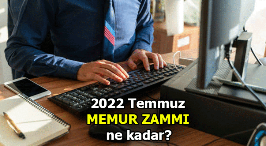 MEMUR ZAMMI 2022 Temmuz Ne Kadar Yapıldı? Memur Maaşlarında Son Durum ...