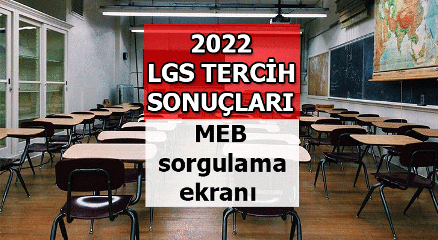 LGS TERCİH SONUÇLARI 2022 açıklandı mı LGS (LİSE) tercih sonuçları MEB sorgulama sayfası