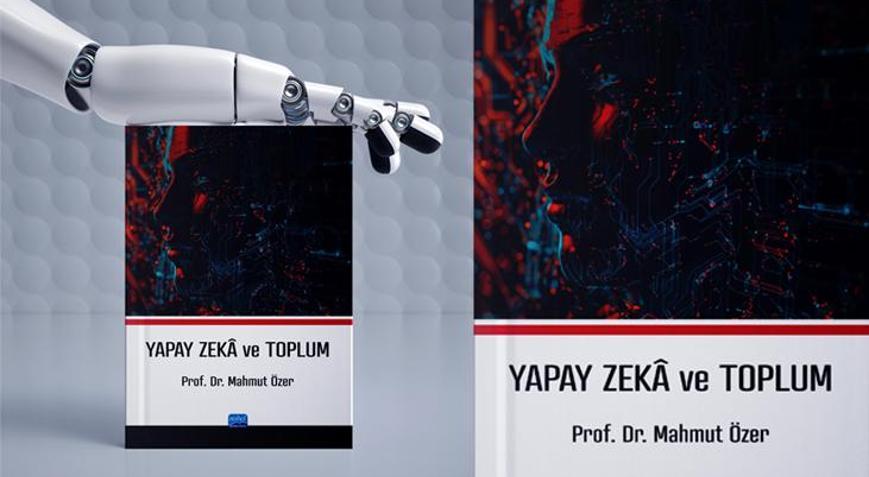 Prof. Dr. Mahmut Özer’in yeni kitabı Yapay Zekâ ve Toplum çıktı