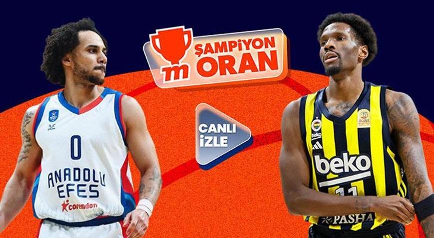 Anadolu Efesin Fenerbahçe Bekoyu konuk edeceği dev derbi canlı yayın ve Şampiyon Oranlar ile Mislide