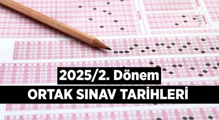 Ortak sınav tarihleri 2025 ne zaman 2. Dönem 2. ortak sınavlar hangi ayda, hangi tarihlerde uygulanacak