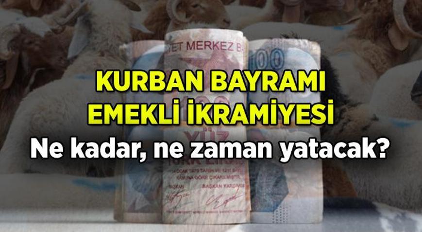 Kurban Bayramı Emekli İkramiyesi ne kadar, ne zaman ödenecek Bu ayın maaşlarına emekli bayram ikramiyesi eklenir mi