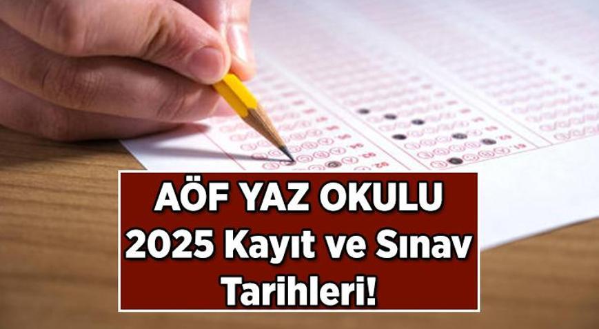 AÖF YAZ OKULU SINAVI KAYIT TARİHLERİ 2025 || AÖF Yaz okulu sınavı ne zaman uygulanacak