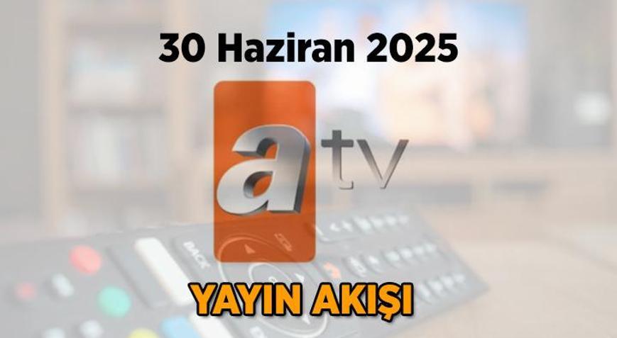 ATV yayın akışı 30 Haziran 2025 Pazartesi: Bugün ATV yayın akışında saat kaçta, ne yayınlanacak