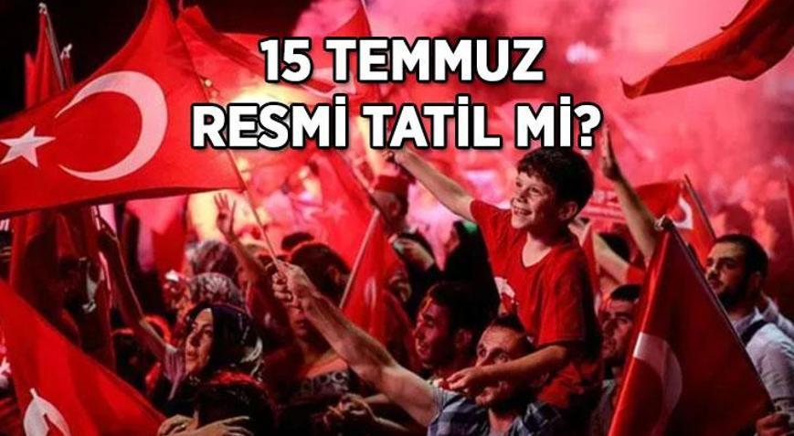15 Temmuz bu sene hangi güne denk geliyor 15 Temmuz resmi tatil mi