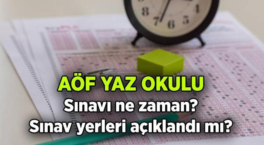 Bu senenin AÖF Yaz okulu sınavı ne zaman 2025 Açıköğretim Fakültesi Yaz okulu sınav giriş belgesi ne zaman açıklanır