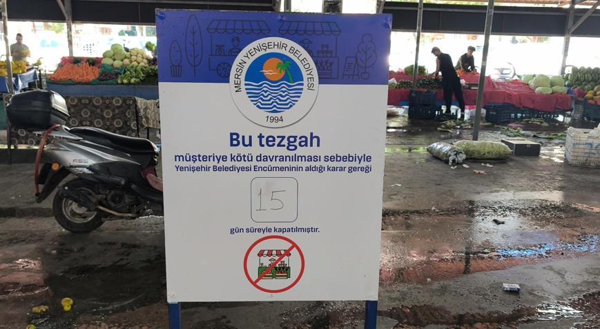 Müşteriye kötü muamelede bulunan pazarcıya tezgah kapatma cezası