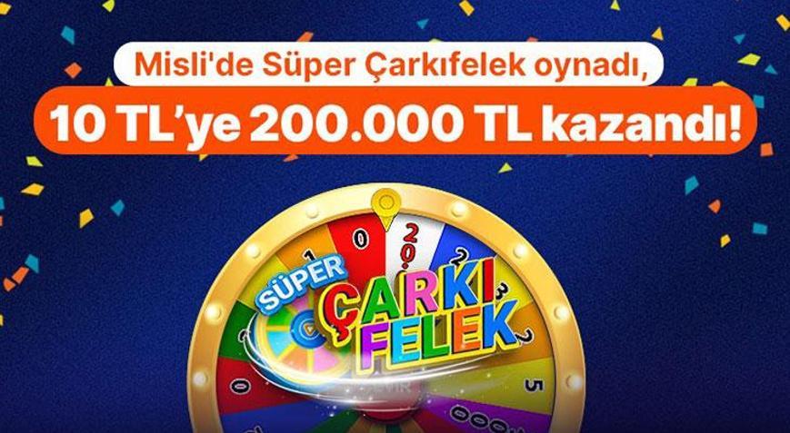 Mislide Süper Çarkıfelek oynadı, 10 TL’ye 200.000 TL kazandı