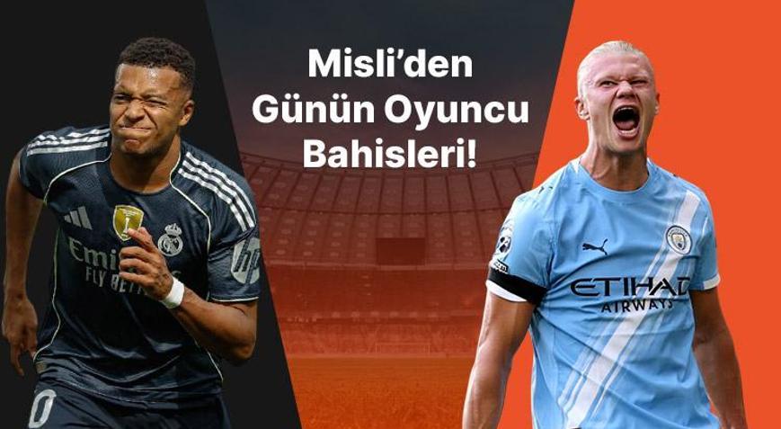 Mbappe ve Haaland seriye bağladı İşte Misli’den günün oyuncu bahisleri