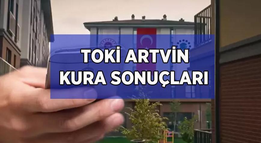 ARTVİN TOKİ KURA SONUÇLARI SORGULAMA: 2026 TOKİ Artvin 1.020 konut hak sahibi belirleme kura sonuçları ne zaman, nereden sorgulanır