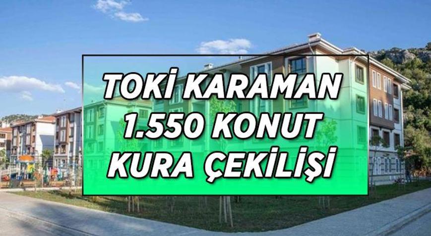 TOKİ KARAMAN KURA SONUÇLARI | TOKİ Karaman 1.550 konut kura çekilişi sonuçları isim listesi nasıl ve nereden sorgulanır