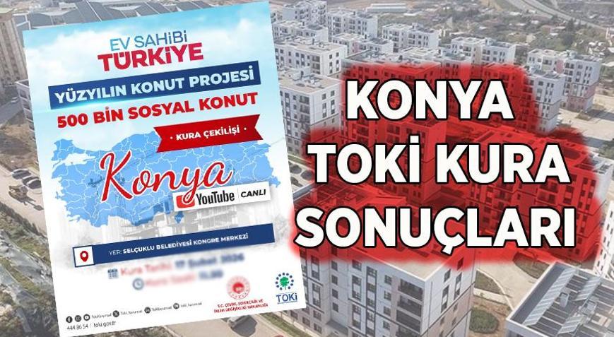 15 BİN 200 KONUT KONYA TOKİ KURA SONUÇLARI AÇIKLANDI MI TOKİ Konya hak sahibi belirleme kurası canlı takip ekranı: Konya TOKİ kura sonucu sorgulama nasıl yapılır