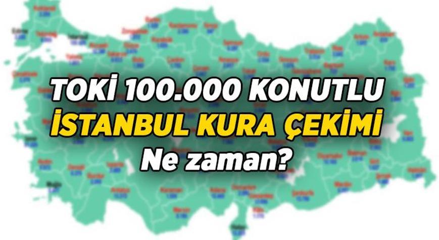 Heyecan Dorukta ✨ TOKİ İstanbul kura çekimi ne zaman, tarih belli oldu mu 100.000 Konutlu İstanbulun TOKİ kura çekilişi hangi ayda, hangi gün, açıklandı mı