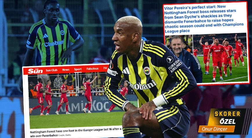 Nottingham Forestın galibiyeti İngiliz basınında gündem oldu: Fenerbahçe bozguna uğradı