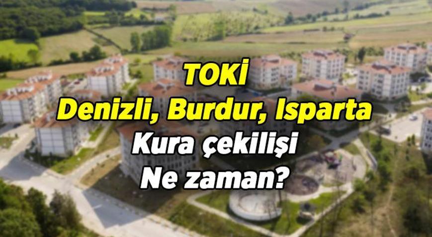 TOKİ Kura Takvimi 📌TOKİ Denizli, Burdur, Isparta kura çekilişi ne zaman TOKİ Denizli, Burdur, Isparta kura çekimi tarihi hangi gün, ayın kaçında