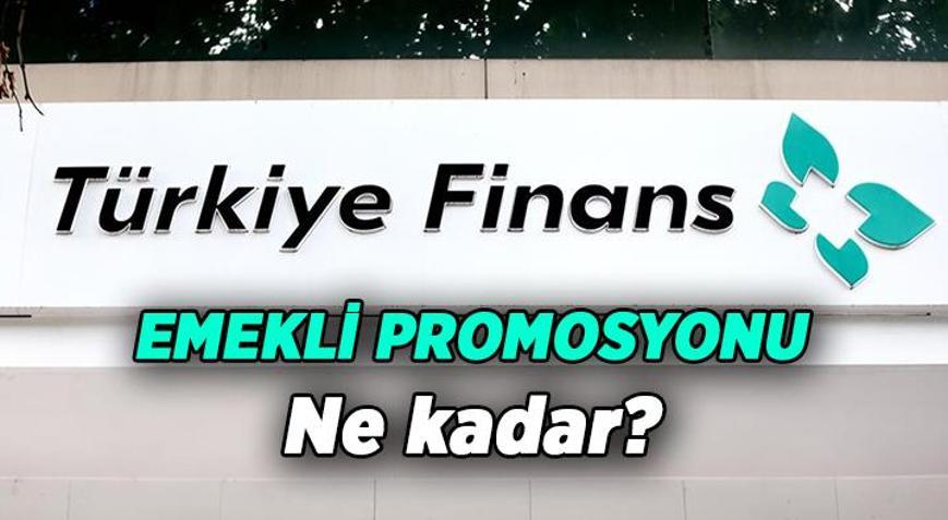 TÜRKİYE FİNANS BANKASI EMEKLİ PROMOSYONU ne kadar 2026 Şubatta Türkiye Finansta Emekli Maaşı Banka Promosyonu kaç TL, nasıl alınır