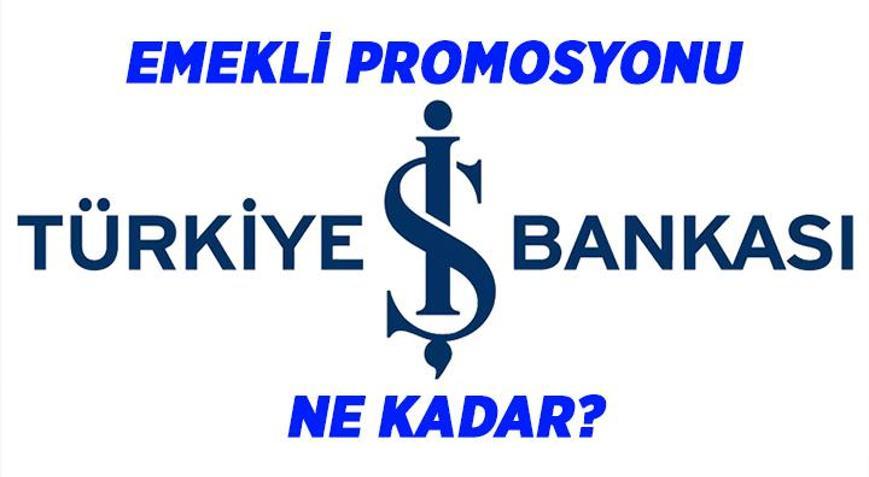 İş Bankasının emeklilere verdiği promosyon ne kadar 2026 Şubat İş Bankası emekli promosyonu bu ay kaç TL