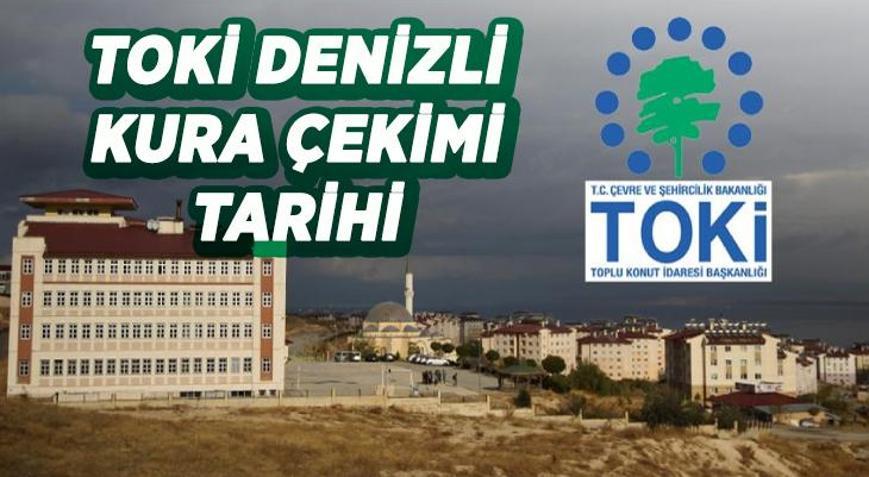 TOKİ DENİZLİ KURA ÇEKİMİ TARİHİ VE BAŞVURUSU KABUL EDİLENLER LİSTESİ | 2026 Denizli TOKİ kura çekilişi ne zaman, TOKİ Denizli kura sonuçları isim listesi açıklandı mı
