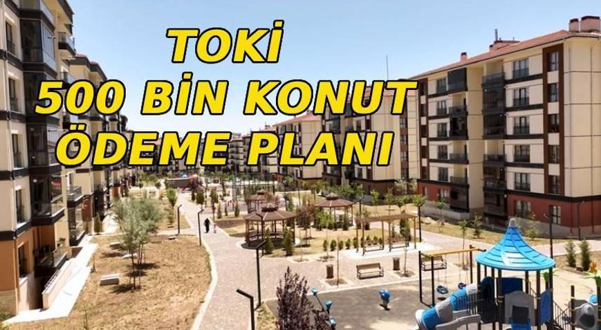 TOKİ ÖDEME PLANI| TOKİ ödemeleri ne zaman başlar TOKİ peşinat ve taksit ödemeleri ne zaman yapılacak TOKİ 500 bin sosyal konut 1+1 2+1 ödeme planı tablosu