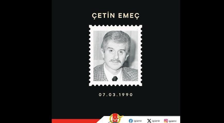 Çetin Emeç’i saygıyla anıyoruz