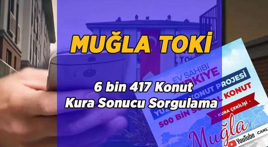 MUĞLA TOKİ KURA SONUCU SORGULA: TOKİ 6 bin 417 konut Muğla kura çekilişi sonuçları nereden, nasıl sorgulanır e-Devlet TOKİ kura sonuçları