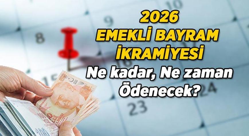 Bayram Öncesi Kritik Sorular ❓ Emekli Bayram İkramiyesi 2026 ne kadar, zam yapıldı mı, kaç TL oldu Ramazan ve Kurban Bayramı emekli ikramiyesi ne zaman ödenecek