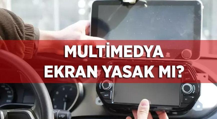 ARAÇLARDA MULTİMEDYA YASAK MI Araçlarda multimedya ekran yasak mı, cezası ne kadar 2026 Multimedya İçişleri Bakanlığı açıklaması