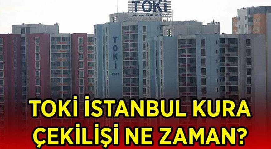 TOKİ İSTANBUL KURA ÇEKİLİŞİ NE ZAMAN TOKİ İstanbul 100 bin konut kurası çekilişi tarihi belli oldu mu TOKİ İstanbul sonuçları ne zaman açıklanacak