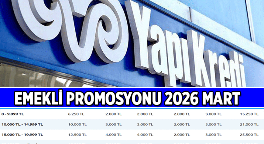SON GÜNCEL EMEKLİ PROMOSYONU 2026 MART NE KADAR Yapı Kredi koşullarıyla beraber emekli maaşı banka promosyonu kaç TL