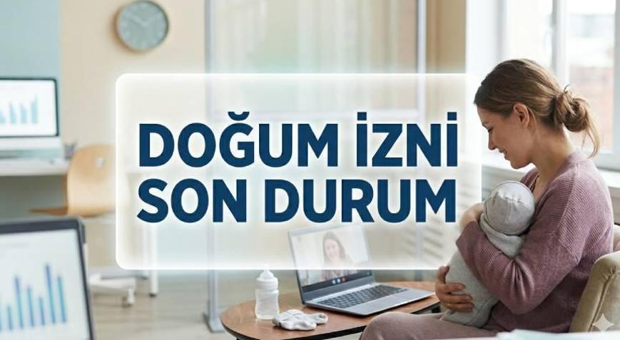 Doğum izni uzatıldı mı, 24 hafta oldu mu Doğum izni Meclisten geçti mi, Resmi Gazetede yayımladı mı