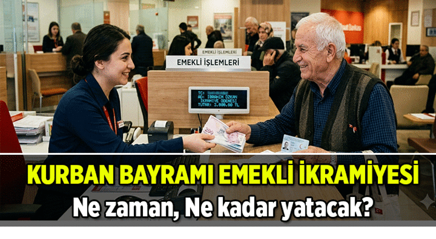 EMEKLİ BAYRAM İKRAMİYESİ 2026 NE KADAR, NE ZAMAN YATAR Kurban Bayramının emekli ikramiyesi kaç TL, ne zaman ödenir