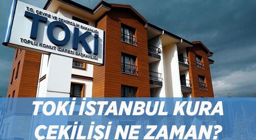 TOKİ İSTANBUL KURA ÇEKİM VE YAYIN TARİHİ: 100 Bin konut İstanbul TOKİ kura çekilişi ne zaman TOKİ İstanbul kura kabul edilenler sorgulama