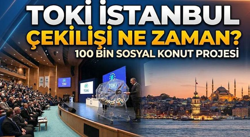 BAKAN KURUM AÇIKLADI İSTANBUL TOKİ KURA ÇEKİLİŞ TARİHİ BELLİ OLDU TOKİ İstanbul 100 bin konut için hak sahibi belirleme kurası ne zaman, hangi tarihte