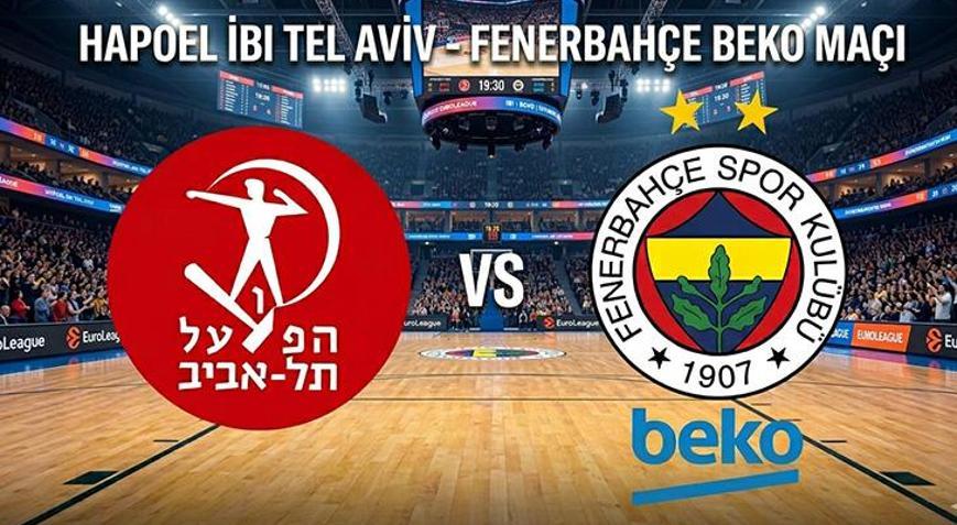 Hapoel Tel Aviv - Fenerbahçe Beko THY EuroLeague basket maçı canlı yayın kanalı: Hapoel Tel Aviv - Fenerbahçe Beko maçı hangi kanalda, saat kaçta