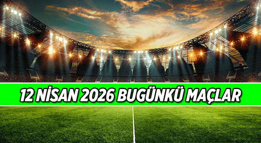 İşte saat saat bugünkü maçlar: Bugün maç var mı, hangi maçlar var 12 Nisan 2026 Bugünkü maçlar saat kaçta