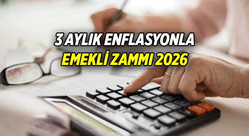 3 AYLIK ENFLASYONA GÖRE EMEKLİ ZAMMI ORANI KAÇ 2026 Ocak, Şubat, Mart enflasyonuna göre emekli maaşı zam hesaplaması