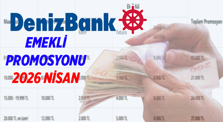 27.000 TLye Varan Denizbank Emekli Promosyon Kampanyası İşte aylık net maaş tutarlarına göre emekli maaşı banka promosyonu