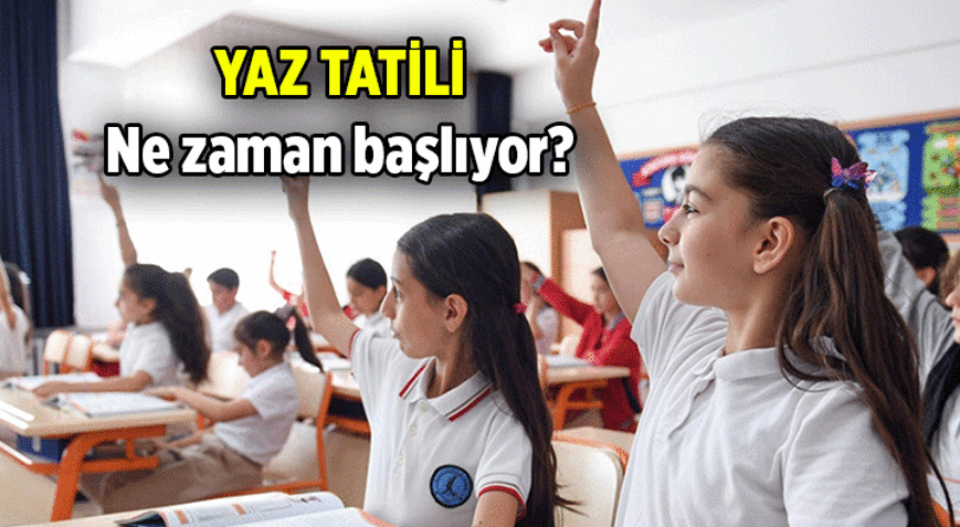 Yaz tatili ne zaman başlıyor 2026 Okullar ne zaman kapanıyor, Haziranın kaçında