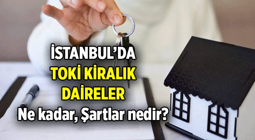 İstanbulda TOKİ Kiralık daire aylık ne kadar olacak, başvuru şartları nedir İstanbulun TOKİ kiralık konutları ne zaman tutulacak