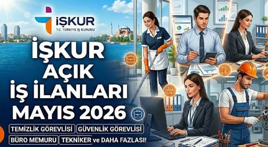 İŞKUR AÇIK İŞ İLANLARI MAYIS 2026 📢 81 ilde 84.811 kişi istihdam edilecek İşte alım yapılacak kadrolar ve aranan şartlar
