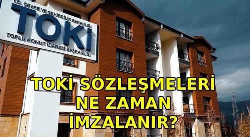 TOKİ SÖZLEŞMELERİ NE ZAMAN İMZALANIR TOKİ İstanbul sözleşme imzalama tarihi açıklandı mı Peşinat ödemeleri ne zaman yapılacak
