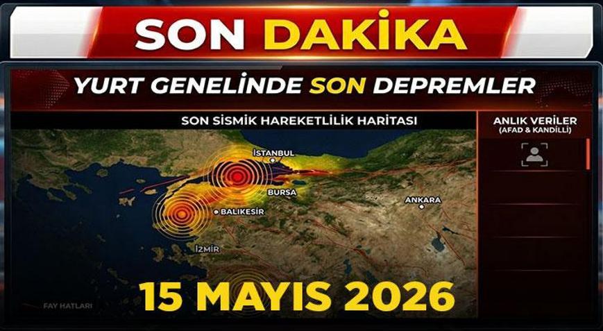 Deprem haberleri 15 Mayıs 2026: Az önce deprem mi oldu Son deprem nerede, kaç büyüklüğünde oldu AFAD - Kandilli Rasathanesi